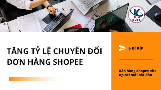 Cách tăng tỷ lệ chuyển đổi đơn hàng Shopee