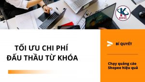 Cách tối ưu chi phí đấu thầu từ khóa Shopee hiệu quả