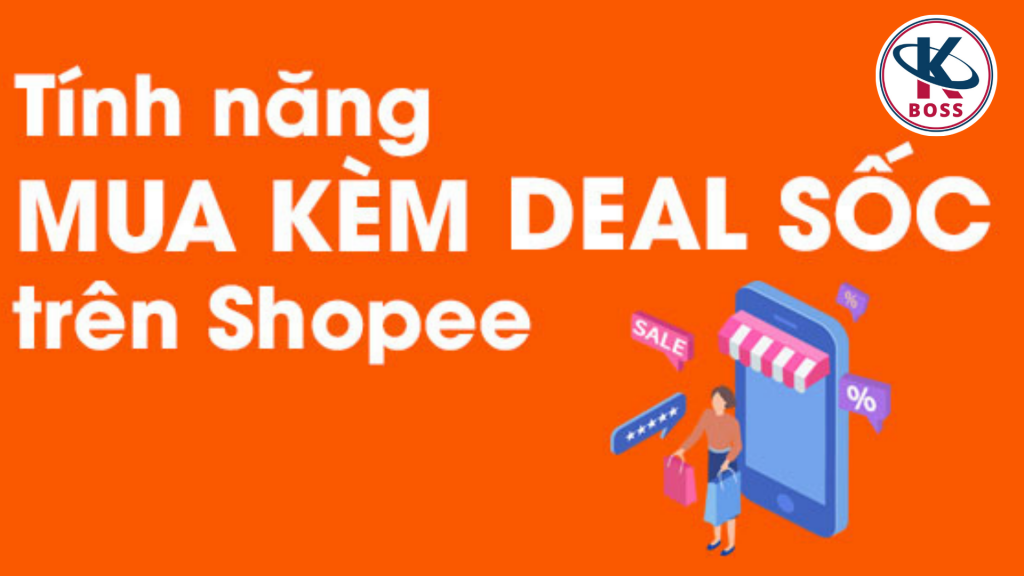 Bí quyết quản lý chương trình mua kèm Deal sốc trên Shopee