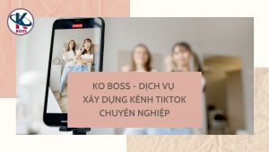 dich-vu-xay-dung-kenh-tiktok